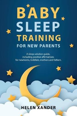 Baby Sleep Training for New Parents - Helen Xander
