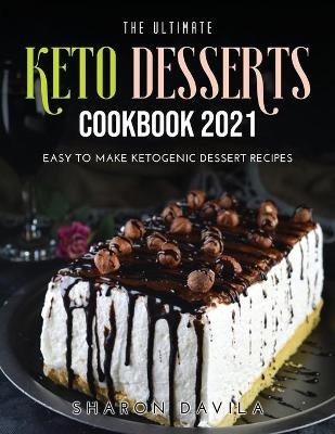 The Ultimate Keto Dessertscookbook 2021 - Sharon Davila