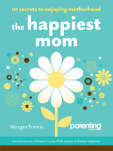 Happiest Mom -  Meagan Francis,  Parenting Magazine