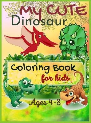 My Cute Dinosaur Coloring Book For Kids, Ages 4-8 - Casey Lee