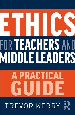 Ethics for Teachers and Middle Leaders - Trevor Kerry  Dr.