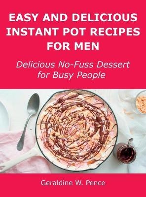 Easy and Delicious Instant Pot Recipes for Men - Geraldine W Pence