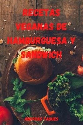 Recetas Veganas de Hamburguesa Y Sandwich - Andreas Taques