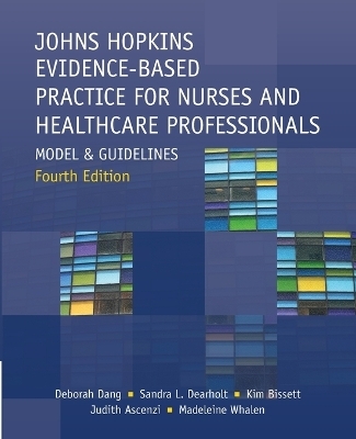 Johns Hopkins Evidence-Based Practice for Nurses and Healthcare Professionals, Fourth Edition - Deborah Dang, Sandra L Dearholt, Kim Bissett