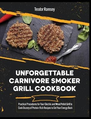 Unforgettable Carnivore Smoker Grill Cookbook - Andrea Blue