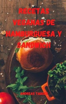 Recetas Veganas de Hamburguesa Y Sandwich - Andreas Taques