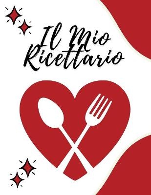 IL MIO RICETTARIO - Annota le Ricette che ami nel tuo libro di cucina personalizzato, 100 pagine compilabili con sommario iniziale -  Wonderful Press