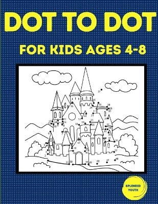 Dot to Dot for Kids Ages 4-8 - Splendid Youth