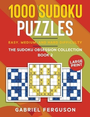 1000 Sudoku Puzzles Easy, Medium and Hard difficulty Large Print - Gabriel Ferguson