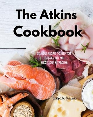 The Atkins Cookbook - George H Robinson