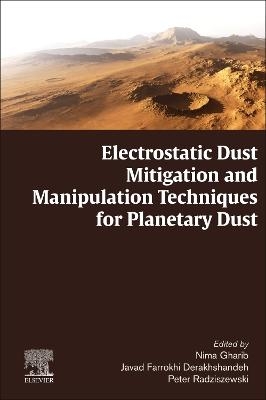 Electrostatic Dust Mitigation and Manipulation Techniques for Planetary Dust - Nima Gharib, Javad Farrokhi Derakhshandeh, Peter Radziszewski