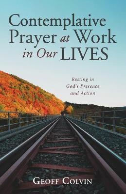 Contemplative Prayer at Work in Our Lives - Geoff Colvin