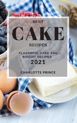 Best Cake Recipes 2021 - Charlotte Prince