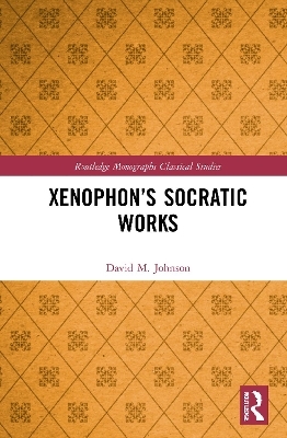 Xenophon’s Socratic Works - David M. Johnson