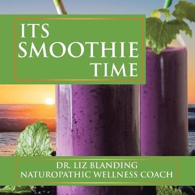 Its Smoothie Time - Dr Liz Blanding