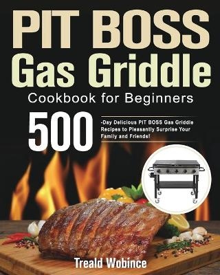 PIT BOSS Gas Griddle Cookbook for Beginners - Treald Wobince