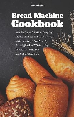 Bread Machine Cookbook - Denise Baker