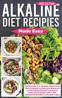 Alkaline Diet Recipes Made Easy - Jhon Gastone