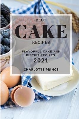 Best Cake Recipes 2021 - Charlotte Prince