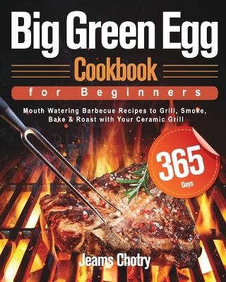 Big Green Egg Cookbook for Beginners - Jeams Chotry