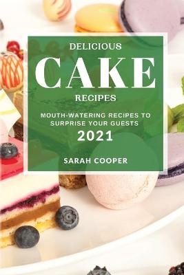 Delicious Cake Recipes 2021 - Sarah Cooper