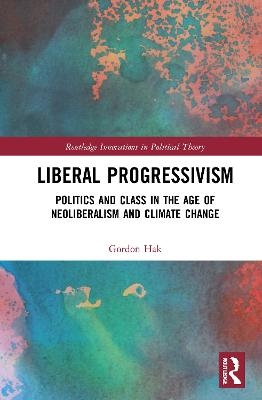 Liberal Progressivism - Gordon Hak