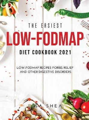 The Easiest Low-FODMAP Diet Cookbook 2021 - Lisa Shea