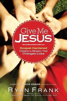 e Me Jesus Gospel–Centered Children′s Ministry tha t Changes Lives - Giv Frank