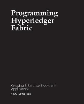 Programming Hyperledger Fabric - Siddharth Jain