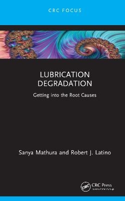 Lubrication Degradation - Sanya Mathura, Robert J. Latino