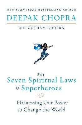 The Seven Spiritual Laws of Superheroes - Dr Deepak Chopra