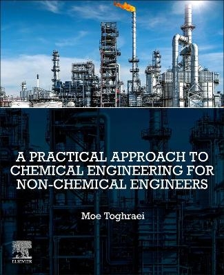 A Practical Approach to Chemical Engineering for Non-Chemical Engineers - Moe Toghraei