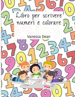 Libro per scrivere numeri e colorare - Vanessa Smith