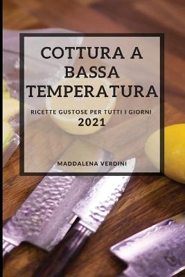 Cottura a Bassa Temperatura 2021 (Sous Vide Recipes 2021 Italian Edition) - Maddalena Verdini