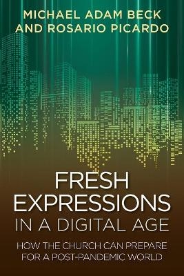 Fresh Expressions in a Digital Age - Michael Adam Beck