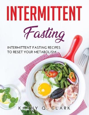 Intermittent Fasting -  Kathy Q Clark