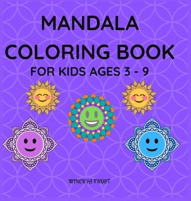 Mandala Coloring Book for Kids Ages 3 - 9 - Minerva Frost