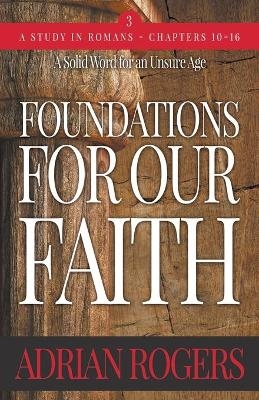 Foundations For Our Faith (Volume 3; 2nd Edition) - Adrian Rogers
