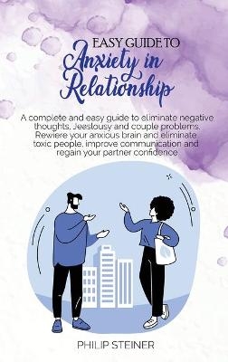 Easy Guide To Anxiety in Relationship - Philip Steiner