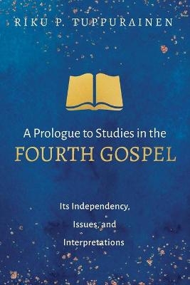 A Prologue to Studies in the Fourth Gospel - Riku P Tuppurainen
