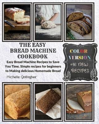 The Easy Bread Machine Cookbook - Michelle Gallagher