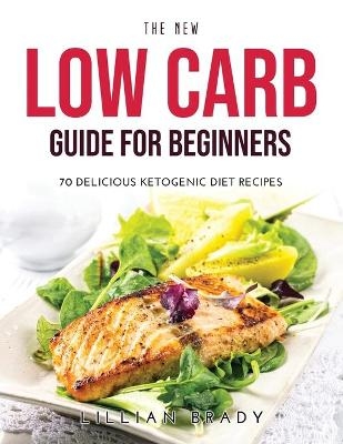 The New Low Carb Guide for Beginners - Lillian Brady