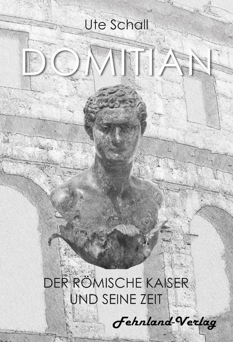 Domitian. Der römische Kaiser und seine Zeit - Ute Schall