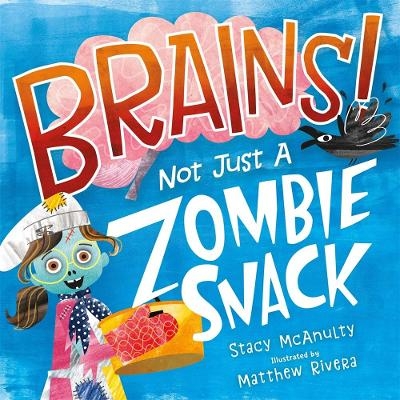 Brains! Not Just a Zombie Snack - Stacy McAnulty