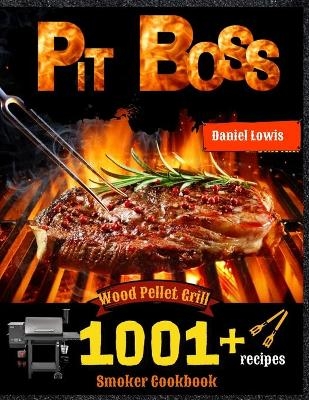 Pit Boss Wood Pellet Smoker Grill Cookbook 1001 Recipes - Daniel Lowis