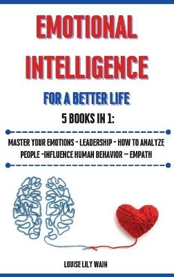 Emotional Intelligence For a Better Life. 5 Books in 1 - Louise Lily Wain
