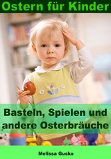 Ostern für Kinder - Basteln, Spielen und andere Osterbräuche - Melissa Gusko