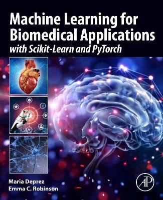Machine Learning for Biomedical Applications - Maria Deprez, Emma C. Robinson