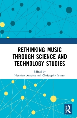 Rethinking Music through Science and Technology Studies - 