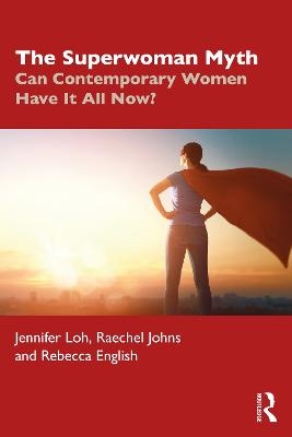The Superwoman Myth - Jennifer Loh, Raechel Johns, Rebecca English